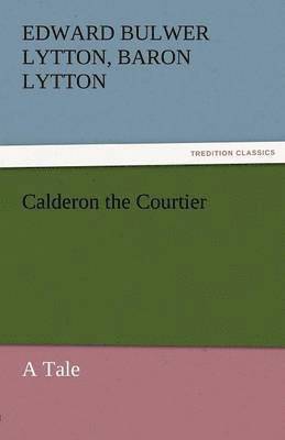 bokomslag Calderon the Courtier, a Tale