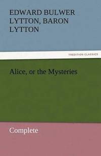 bokomslag Alice, or the Mysteries - Complete