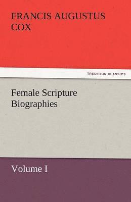 Female Scripture Biographies, Volume I