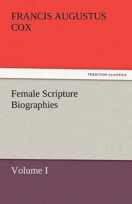 Female Scripture Biographies, Volume I 1