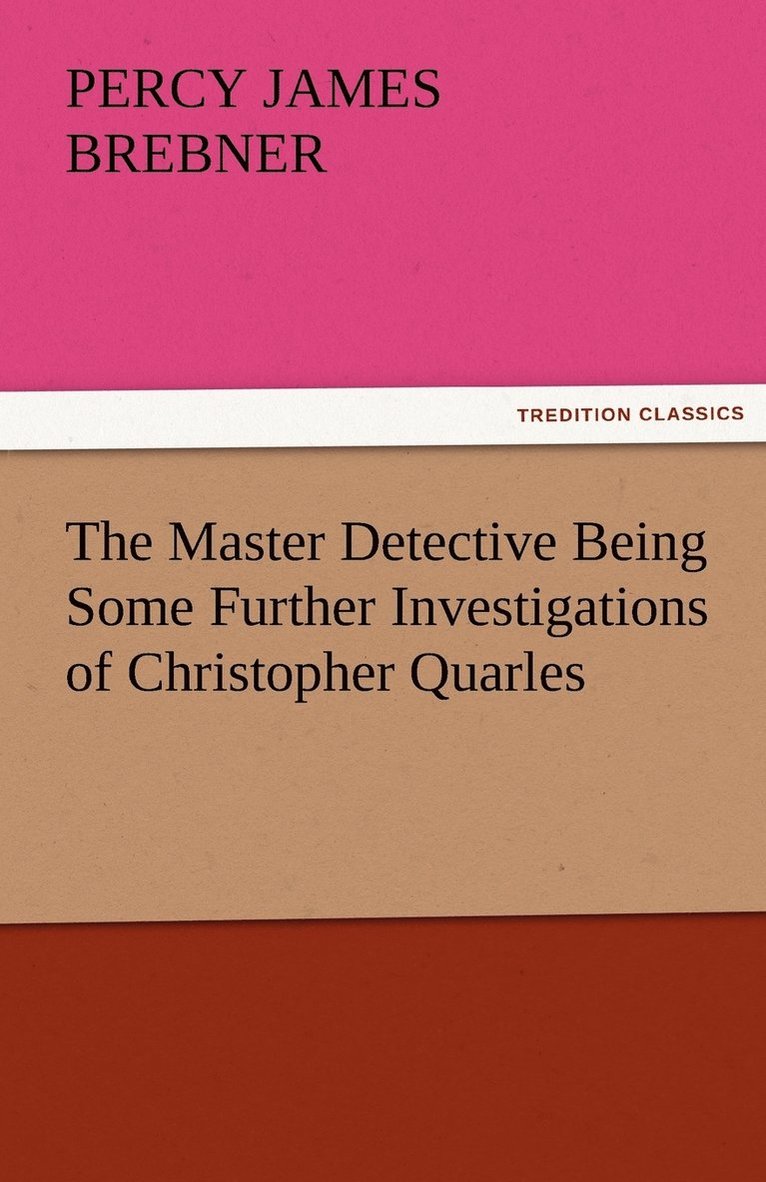 Master Detective Being Some Further Investigations of Christopher Quarles