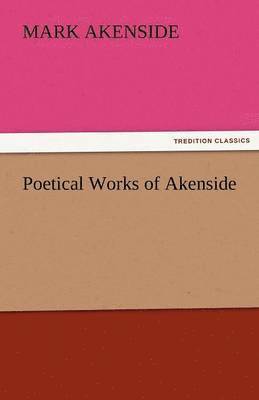 Mark Akenside - Poetical Works of Akenside, Häftad