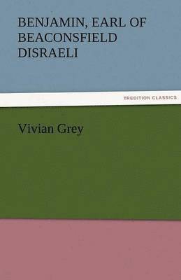 Benjamin Earl of Beaconsfield Disraeli - Vivian Grey, Häftad