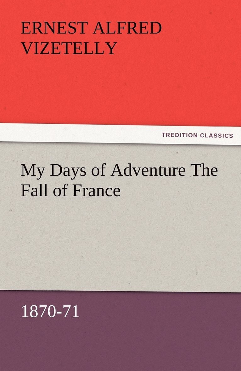 My Days of Adventure The Fall of France, 1870-71 1