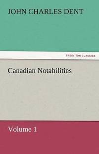 bokomslag Canadian Notabilities, Volume 1