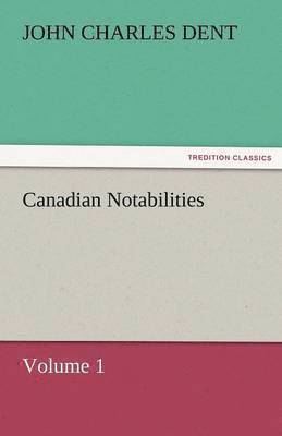 bokomslag Canadian Notabilities, Volume 1