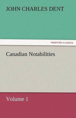 Canadian Notabilities, Volume 1