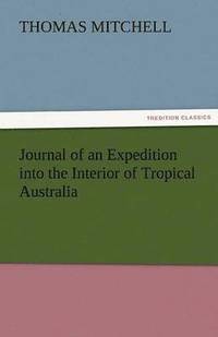 bokomslag Journal of an Expedition Into the Interior of Tropical Australia