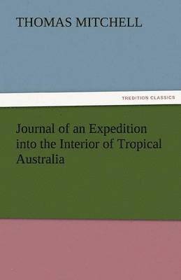 Thomas Mitchell - Journal of an Expedition Into the Interior of Tropical Australia, Häftad