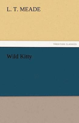 L T Meade - Wild Kitty, Häftad
