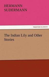 bokomslag The Indian Lily and Other Stories