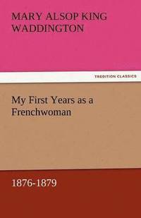 bokomslag My First Years as a Frenchwoman, 1876-1879