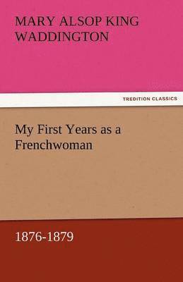 My First Years as a Frenchwoman, 1876-1879 1