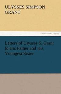 bokomslag Letters of Ulysses S. Grant to His Father and His Youngest Sister, 1857-78