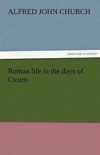 bokomslag Roman Life in the Days of Cicero