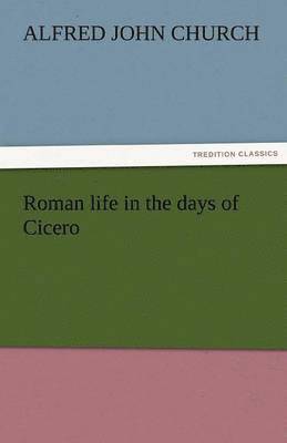 bokomslag Roman Life in the Days of Cicero