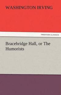 bokomslag Bracebridge Hall, or the Humorists