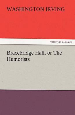 bokomslag Bracebridge Hall, or the Humorists