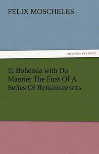 bokomslag In Bohemia with Du Maurier the First of a Series of Reminiscences