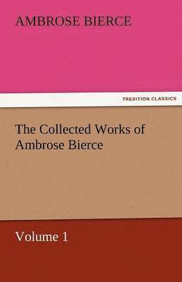Collected Works of Ambrose Bierce, Volume 1