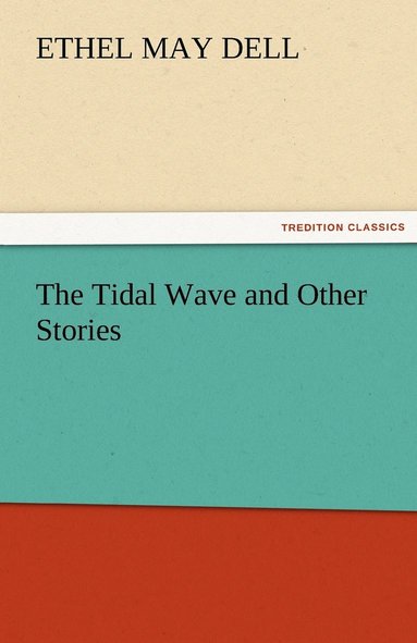 Ethel M (Ethel May) Dell - Tidal Wave and Other Stories, Häftad