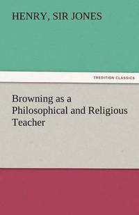 bokomslag Browning as a Philosophical and Religious Teacher