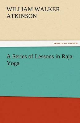 bokomslag A Series of Lessons in Raja Yoga