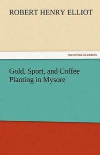 bokomslag Gold, Sport, and Coffee Planting in Mysore