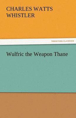 Charles W Whistler, Charles W. Whistler, Charles W. (Charles Watts) Whistler - Wulfric the Weapon Thane, Häftad