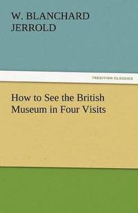 bokomslag How to See the British Museum in Four Visits