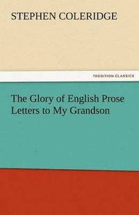 bokomslag The Glory of English Prose Letters to My Grandson