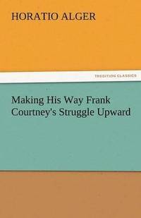 bokomslag Making His Way Frank Courtney's Struggle Upward