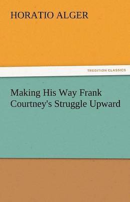 bokomslag Making His Way Frank Courtney's Struggle Upward