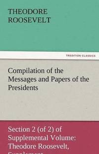 bokomslag Compilation of the Messages and Papers of the Presidents Section 2 (of 2) of Supplemental Volume