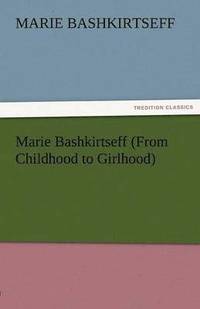 bokomslag Marie Bashkirtseff (from Childhood to Girlhood)