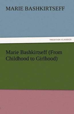 Marie Bashkirtseff (from Childhood to Girlhood) 1