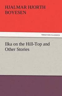 bokomslag Ilka on the Hill-Top and Other Stories
