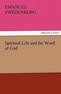 Emanuel Swedenborg - Spiritual Life and the Word of God, Häftad