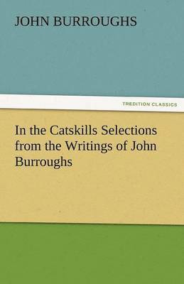 bokomslag In the Catskills Selections from the Writings of John Burroughs