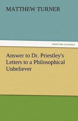 Answer to Dr. Priestley's Letters to a Philosophical Unbeliever