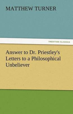 Answer to Dr. Priestley's Letters to a Philosophical Unbeliever 1