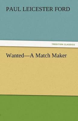 Paul Leicester Ford - Wanted-A Match Maker, Häftad