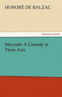 bokomslag Mercadet a Comedy in Three Acts