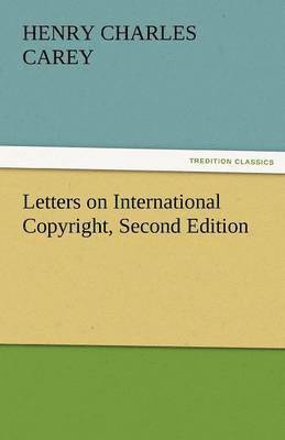 H C Carey, H. C. Carey, H. C. (Henry Charles) Carey - Letters on International Copyright, Second Edition, Häftad