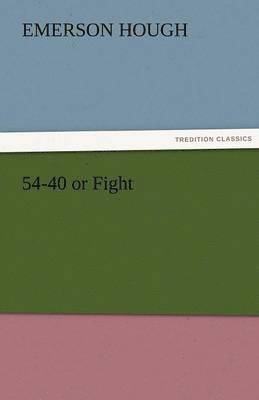 Emerson Hough - 54-40 or Fight, Häftad