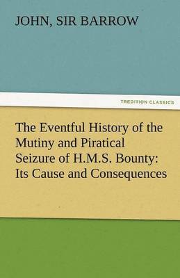 John 1764-1848 Barrow, 1764-1848 Barrow, John Sir, John Barrow - Eventful History of the Mutiny and Piratical Seizure of H.M.S. Bounty, Häftad