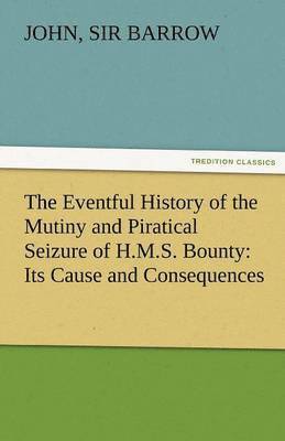 The Eventful History of the Mutiny and Piratical Seizure of H.M.S. Bounty 1