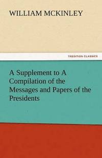 bokomslag Supplement to a Compilation of the Messages and Papers of the Presidents