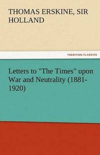 bokomslag Letters to the Times Upon War and Neutrality (1881-1920)