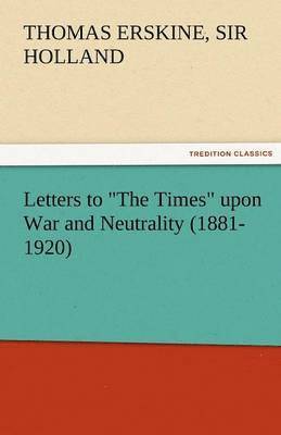 Letters to the Times Upon War and Neutrality (1881-1920) 1